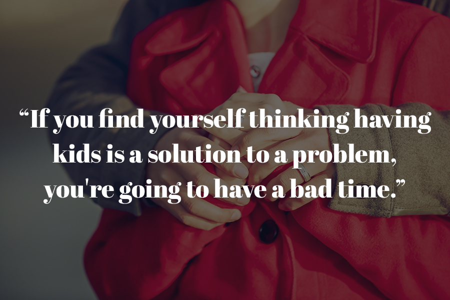 Having Kids Isn't the Answer to Your Problems